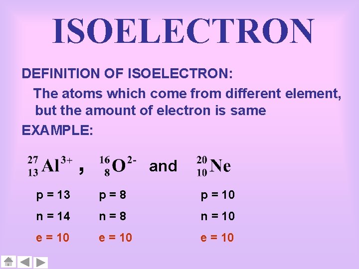ISOELECTRON DEFINITION OF ISOELECTRON: The atoms which come from different element, but the amount
