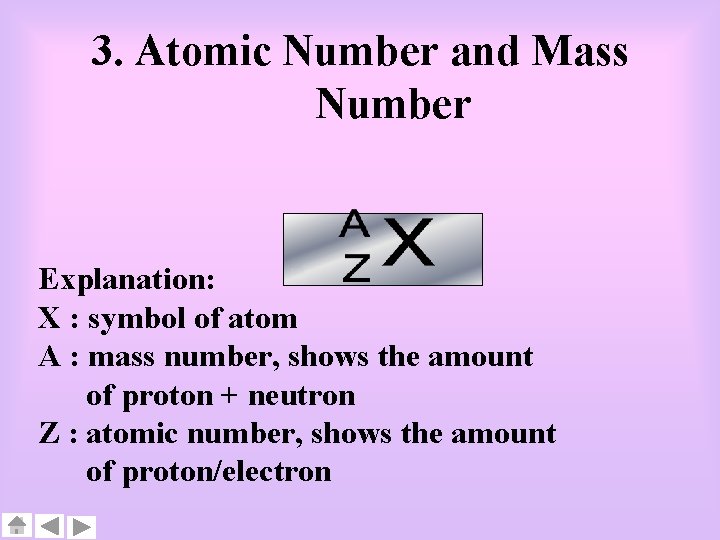 3. Atomic Number and Mass Number Explanation: X : symbol of atom A :
