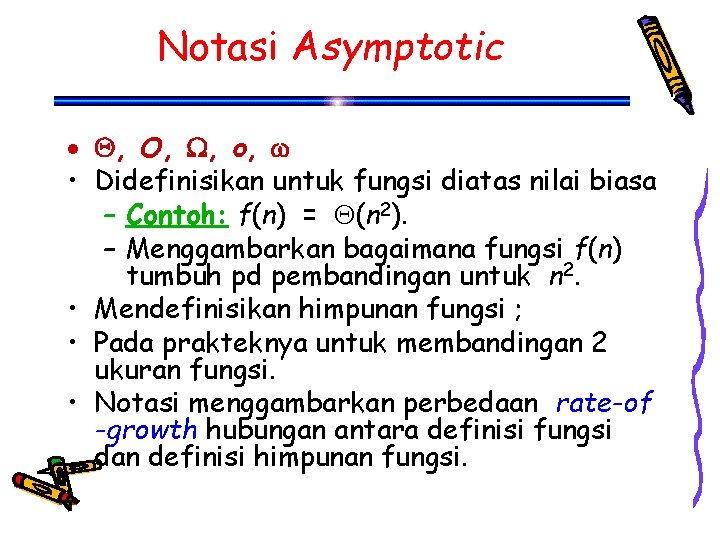 Notasi Asymptotic · , O, , o, w • Didefinisikan untuk fungsi diatas nilai