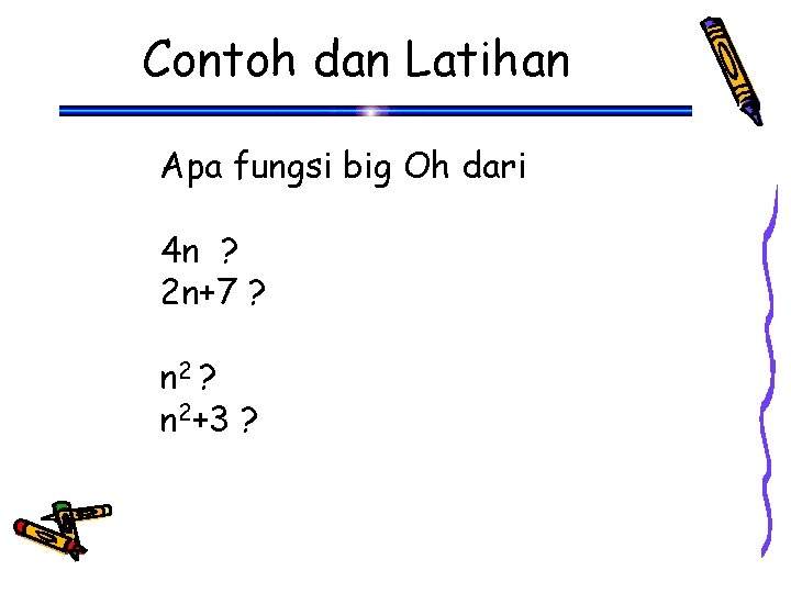 Contoh dan Latihan Apa fungsi big Oh dari 4 n ? 2 n+7 ?