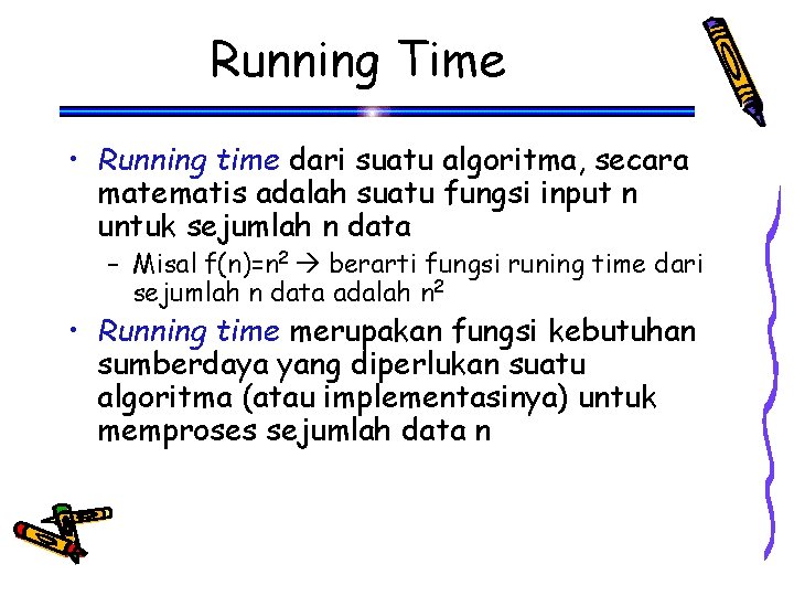 Running Time • Running time dari suatu algoritma, secara matematis adalah suatu fungsi input