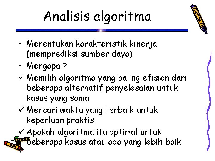 Analisis algoritma • Menentukan karakteristik kinerja (memprediksi sumber daya) • Mengapa ? ü Memilih