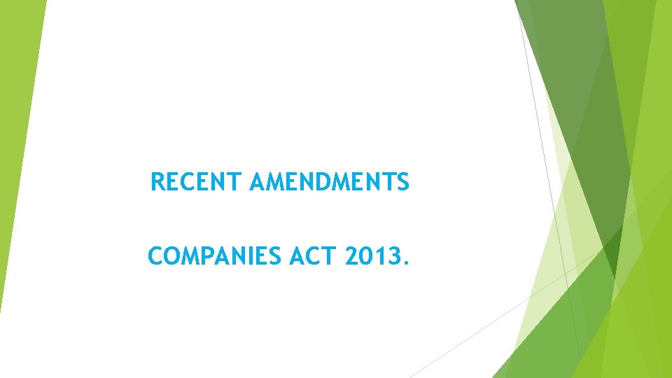 RECENT AMENDMENTS COMPANIES ACT 2013. 