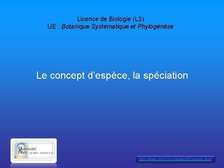 Licence de Biologie (L 3) UE : Botanique Systématique et Phylogénèse Le concept d’espèce,