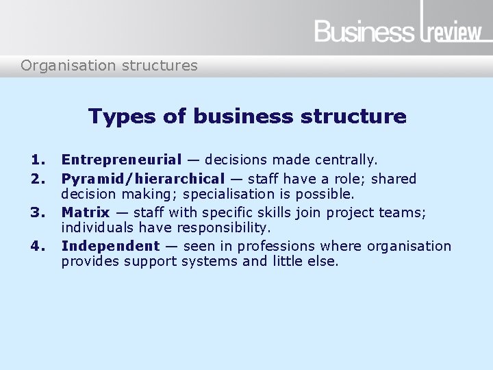 Organisation structures Types of business structure 1. 2. 3. 4. Entrepreneurial — decisions made