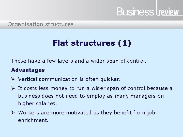 Organisation structures Flat structures (1) These have a few layers and a wider span