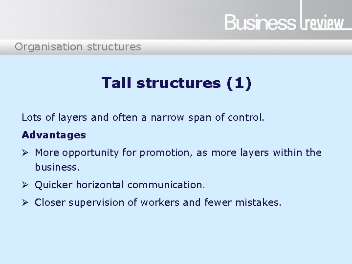 Organisation structures Tall structures (1) Lots of layers and often a narrow span of