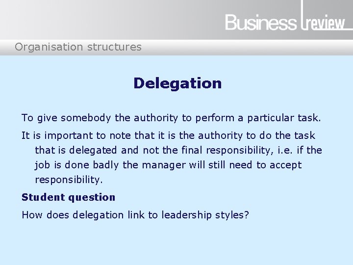 Organisation structures Delegation To give somebody the authority to perform a particular task. It
