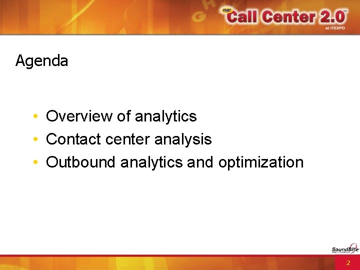 Agenda • Overview of analytics • Contact center analysis • Outbound analytics and optimization