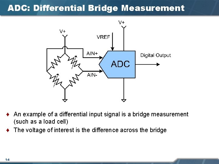 ADC: Differential Bridge Measurement ¨ An example of a differential input signal is a