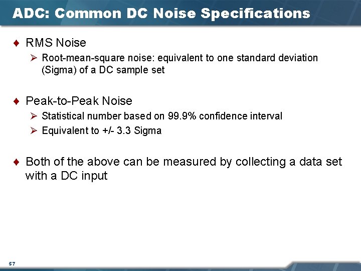 ADC: Common DC Noise Specifications ¨ RMS Noise Ø Root-mean-square noise: equivalent to one