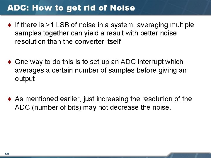 ADC: How to get rid of Noise ¨ If there is >1 LSB of