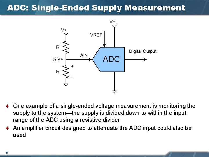 ADC: Single-Ended Supply Measurement ¨ One example of a single-ended voltage measurement is monitoring