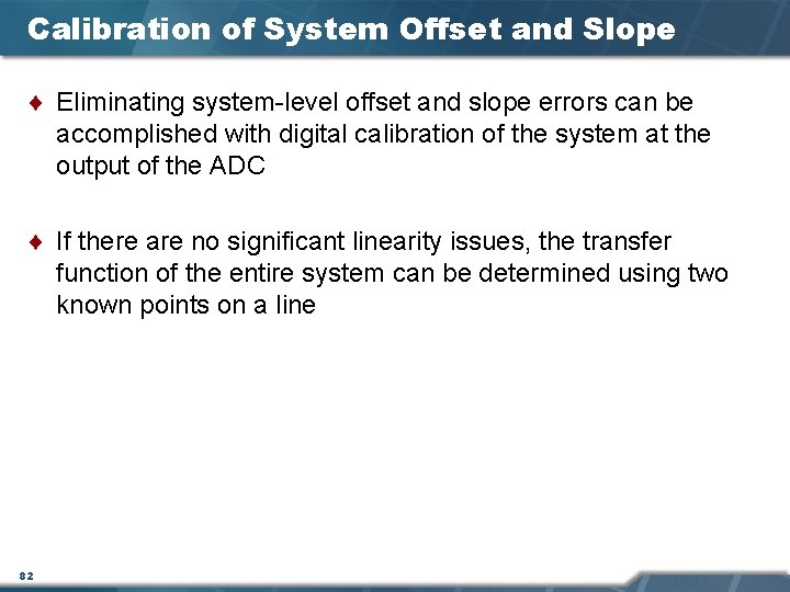 Calibration of System Offset and Slope ¨ Eliminating system-level offset and slope errors can