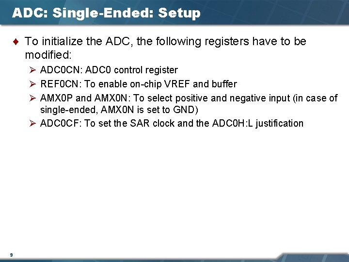 ADC: Single-Ended: Setup ¨ To initialize the ADC, the following registers have to be