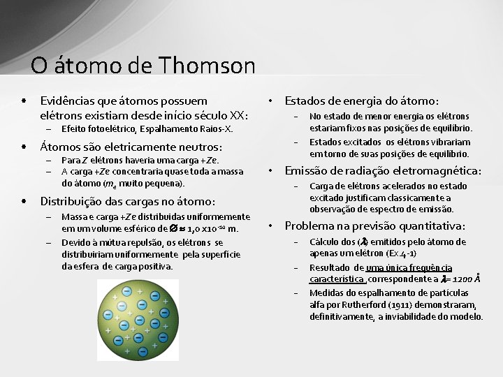 O átomo de Thomson • Evidências que átomos possuem elétrons existiam desde início século O átomo de Thomson • Evidências que átomos possuem elétrons existiam desde início século