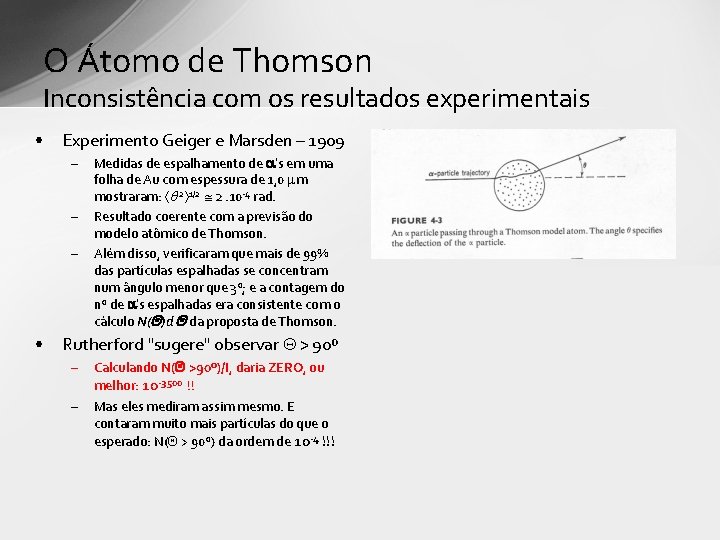 O Átomo de Thomson Inconsistência com os resultados experimentais • Experimento Geiger e Marsden O Átomo de Thomson Inconsistência com os resultados experimentais • Experimento Geiger e Marsden