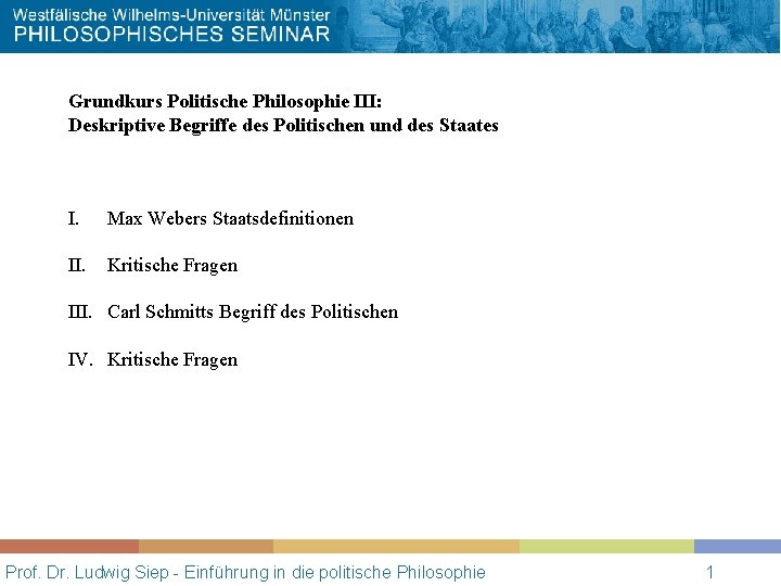 Grundkurs Politische Philosophie III: Deskriptive Begriffe des Politischen und des Staates I. Max Webers