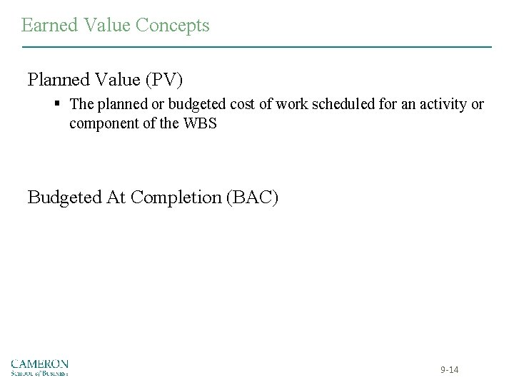 Earned Value Concepts Planned Value (PV) § The planned or budgeted cost of work Earned Value Concepts Planned Value (PV) § The planned or budgeted cost of work