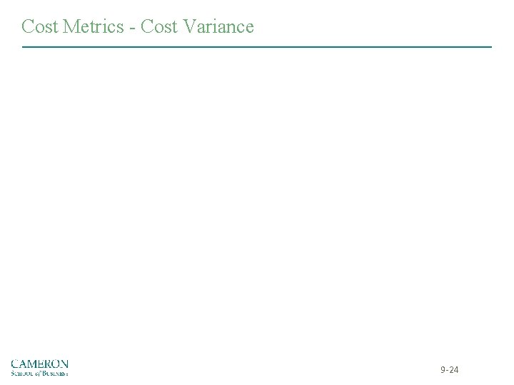 Cost Metrics - Cost Variance 9 -24 Cost Metrics - Cost Variance 9 -24