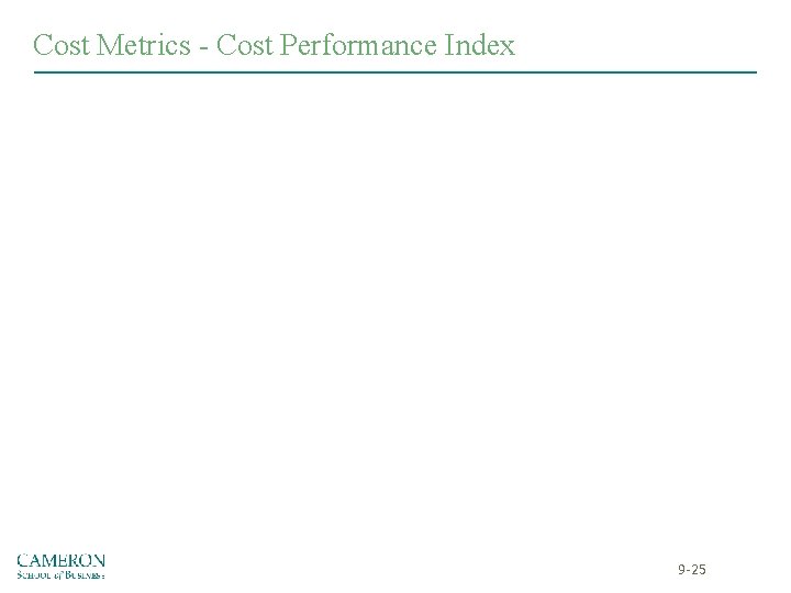 Cost Metrics - Cost Performance Index 9 -25 Cost Metrics - Cost Performance Index 9 -25