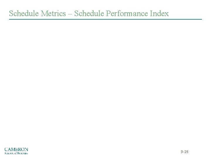 Schedule Metrics – Schedule Performance Index 9 -28 Schedule Metrics – Schedule Performance Index 9 -28