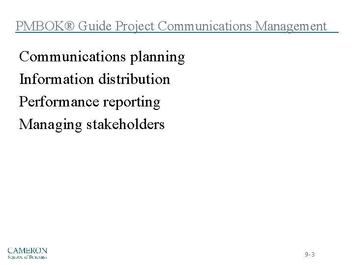PMBOK® Guide Project Communications Management Communications planning Information distribution Performance reporting Managing stakeholders 9 PMBOK® Guide Project Communications Management Communications planning Information distribution Performance reporting Managing stakeholders 9
