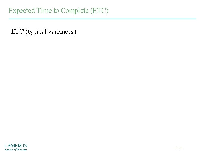 Expected Time to Complete (ETC) ETC (typical variances) 9 -31 Expected Time to Complete (ETC) ETC (typical variances) 9 -31