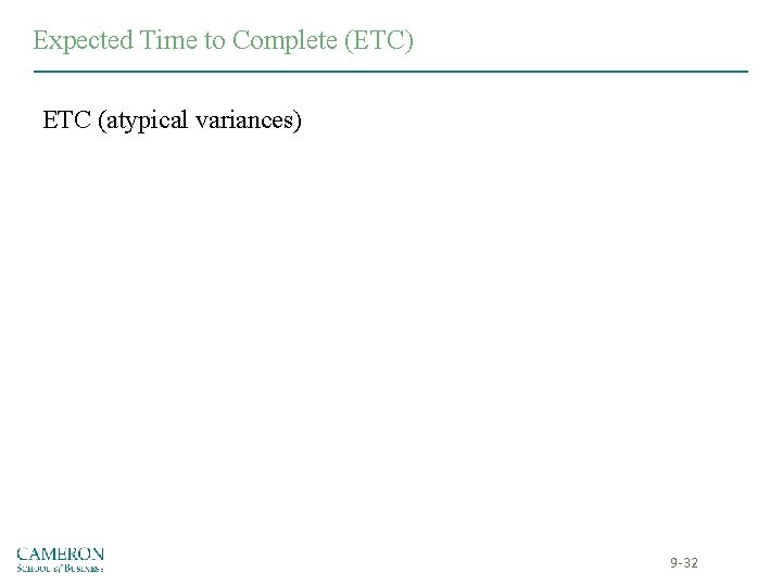 Expected Time to Complete (ETC) ETC (atypical variances) 9 -32 Expected Time to Complete (ETC) ETC (atypical variances) 9 -32