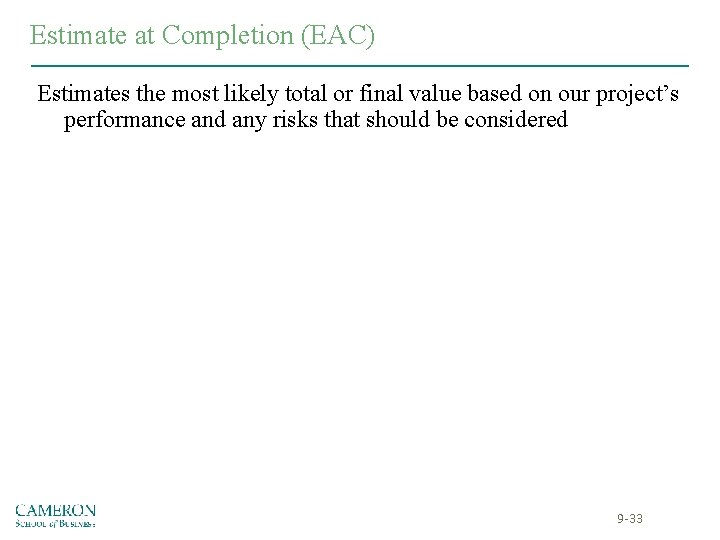 Estimate at Completion (EAC) Estimates the most likely total or final value based on Estimate at Completion (EAC) Estimates the most likely total or final value based on