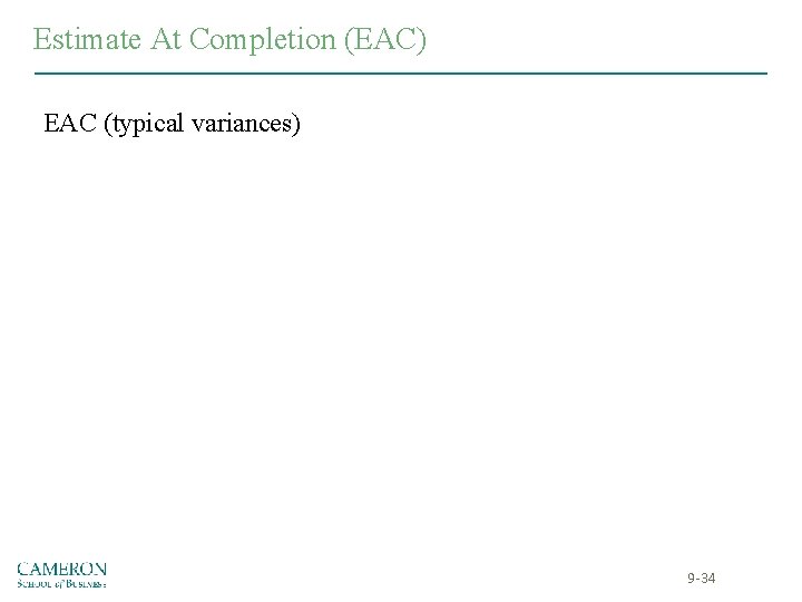 Estimate At Completion (EAC) EAC (typical variances) 9 -34 Estimate At Completion (EAC) EAC (typical variances) 9 -34