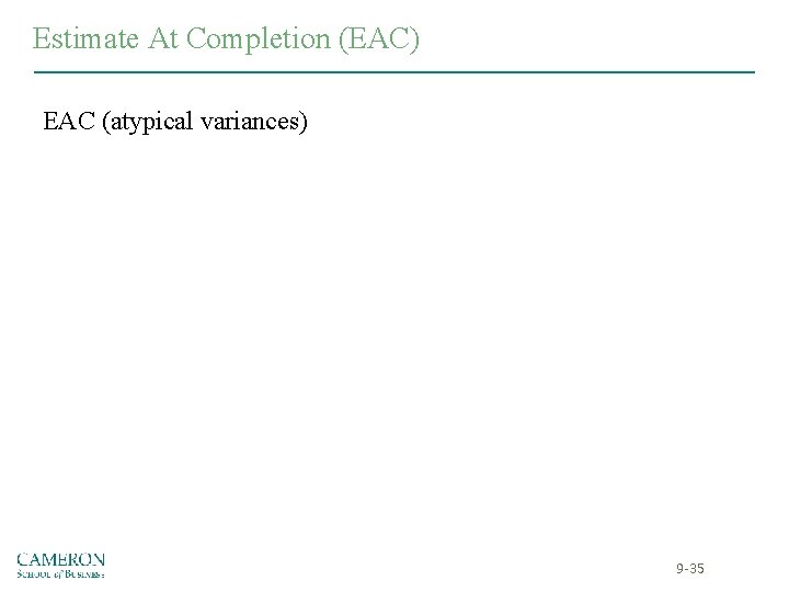 Estimate At Completion (EAC) EAC (atypical variances) 9 -35 Estimate At Completion (EAC) EAC (atypical variances) 9 -35