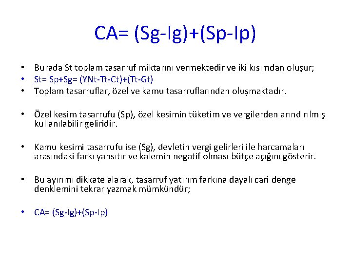 CA= (Sg-Ig)+(Sp-Ip) • Burada St toplam tasarruf miktarını vermektedir ve iki kısımdan oluşur; •