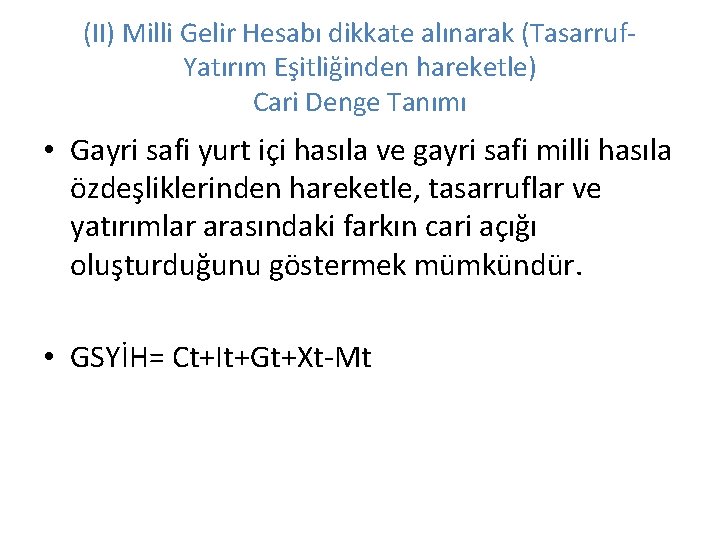 (II) Milli Gelir Hesabı dikkate alınarak (Tasarruf. Yatırım Eşitliğinden hareketle) Cari Denge Tanımı •