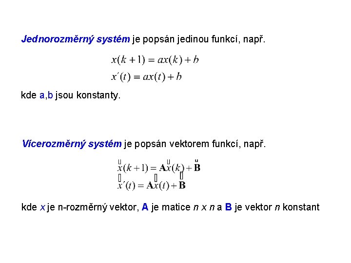 Jednorozměrný systém je popsán jedinou funkcí, např. kde a, b jsou konstanty. Vícerozměrný systém