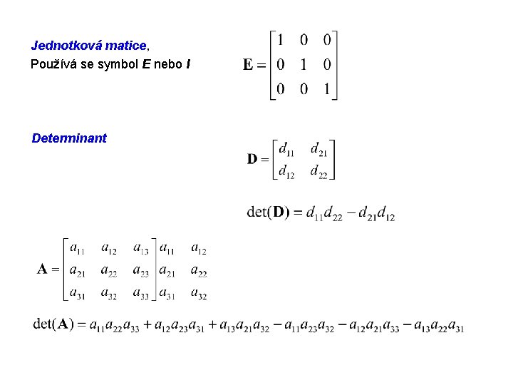 Jednotková matice, Používá se symbol E nebo I Determinant 