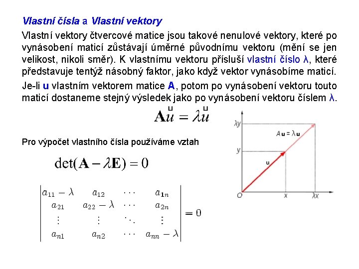 Vlastní čísla a Vlastní vektory čtvercové matice jsou takové nenulové vektory, které po vynásobení