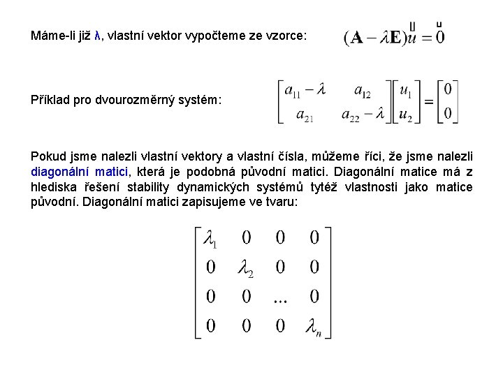 Máme-li již λ, vlastní vektor vypočteme ze vzorce: Příklad pro dvourozměrný systém: Pokud jsme