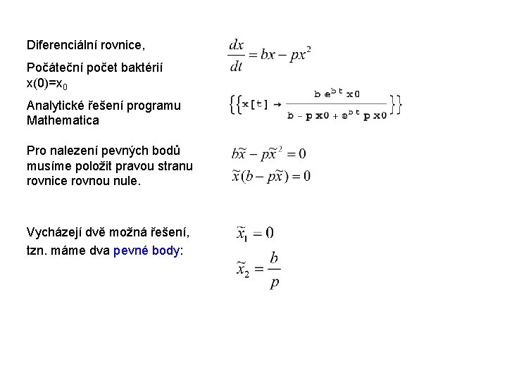 Diferenciální rovnice, Počáteční počet baktérií x(0)=x 0 Analytické řešení programu Mathematica Pro nalezení pevných