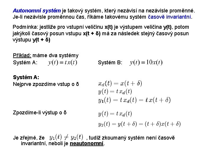 Autonomní systém je takový systém, který nezávisí na nezávisle proměnné. Je-li nezávisle proměnnou čas,