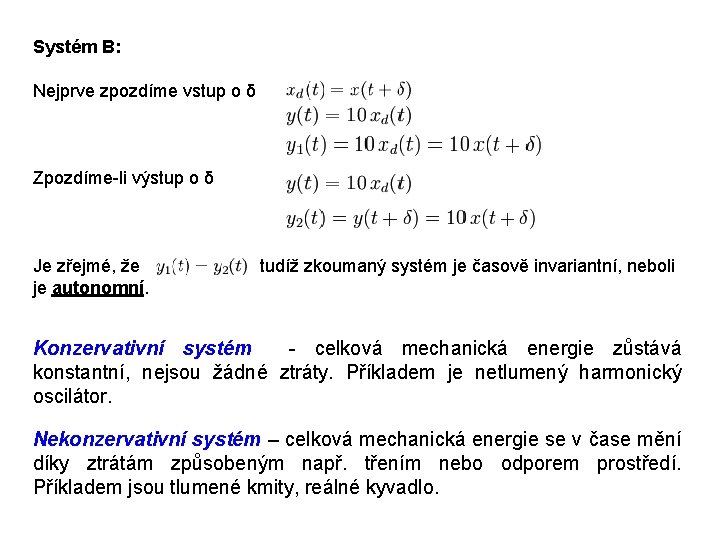 Systém B: Nejprve zpozdíme vstup o δ Zpozdíme-li výstup o δ Je zřejmé, že