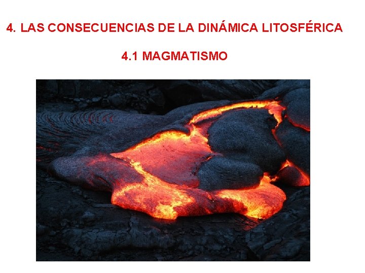4. LAS CONSECUENCIAS DE LA DINÁMICA LITOSFÉRICA 4. 1 MAGMATISMO 