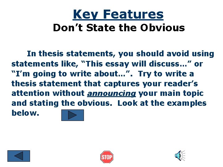 Key Features Don’t State the Obvious In thesis statements, you should avoid using statements