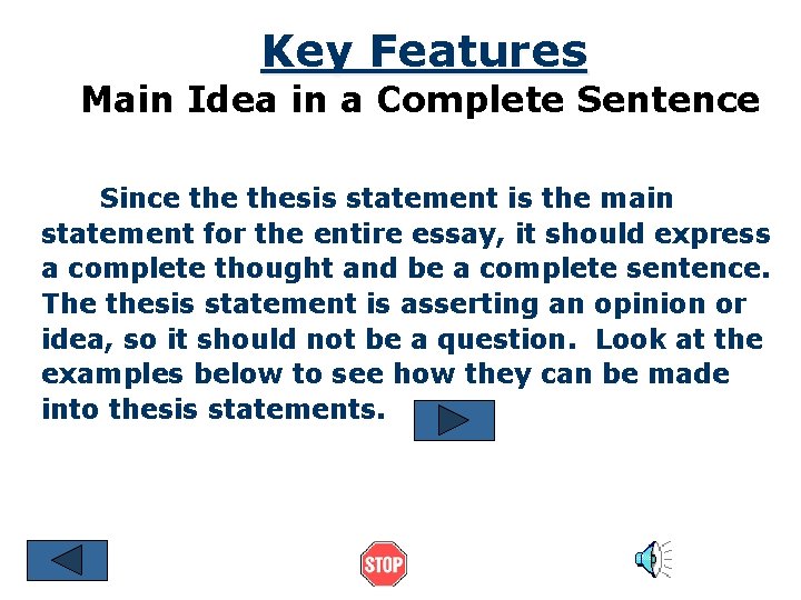 Key Features Main Idea in a Complete Sentence Since thesis statement is the main