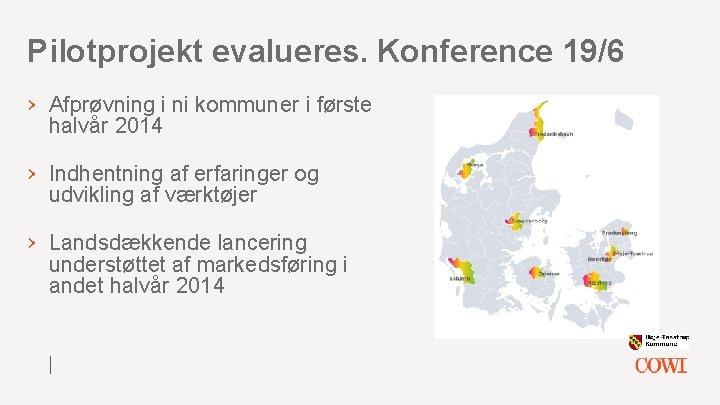 Pilotprojekt evalueres. Konference 19/6 › Afprøvning i ni kommuner i første halvår 2014 ›