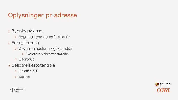 Oplysninger pr adresse › Bygningsklasse › Bygningstype og opførelsesår › Energiforbrug › Opvarmningsform og