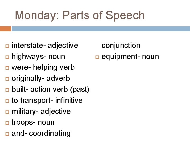 Monday: Parts of Speech interstate- adjective highways- noun were- helping verb originally- adverb built-