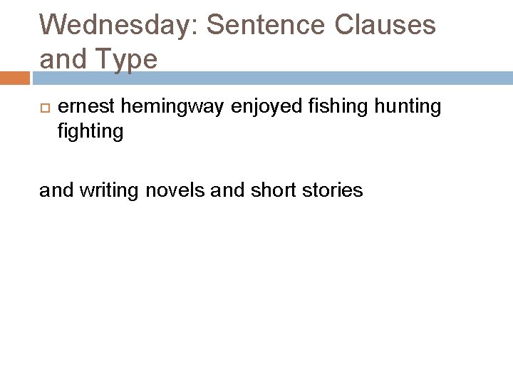 Wednesday: Sentence Clauses and Type ernest hemingway enjoyed fishing hunting fighting and writing novels Wednesday: Sentence Clauses and Type ernest hemingway enjoyed fishing hunting fighting and writing novels