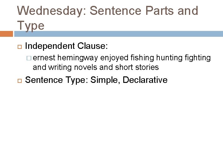 Wednesday: Sentence Parts and Type Independent Clause: � ernest hemingway enjoyed fishing hunting fighting