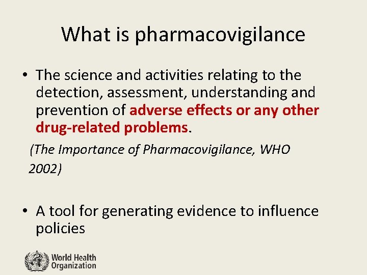 What is pharmacovigilance • The science and activities relating to the detection, assessment, understanding